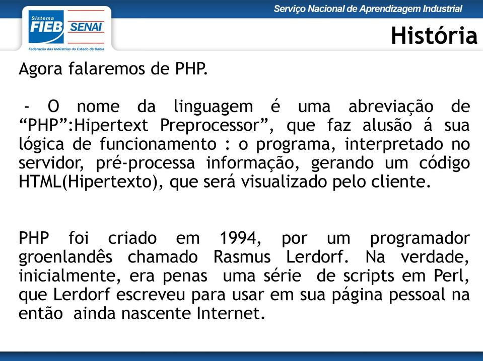 programa, interpretado no servidor, pré-processa informação, gerando um código HTML(Hipertexto), que será visualizado pelo