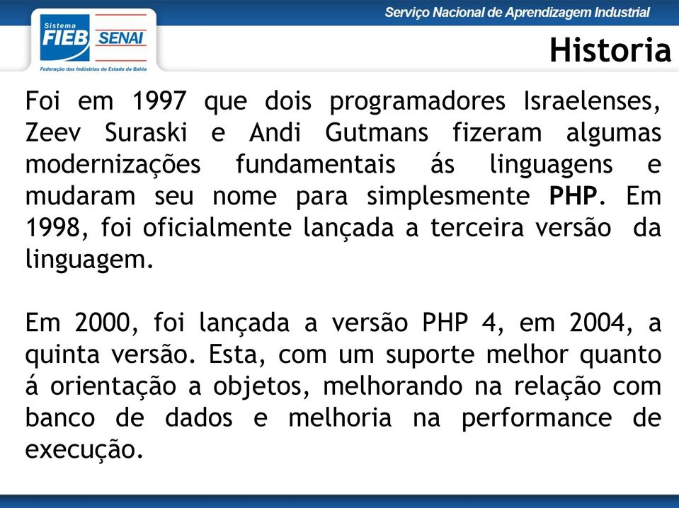 Em 1998, foi oficialmente lançada a terceira versão da linguagem.