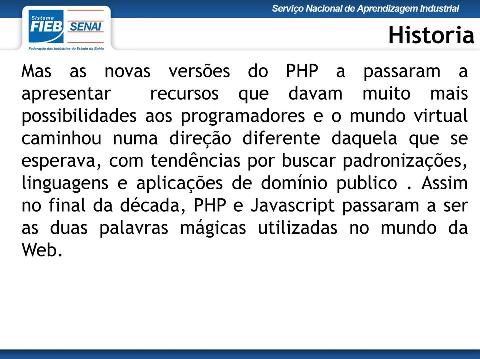 esperava, com tendências por buscar padronizações, linguagens e aplicações de domínio publico.