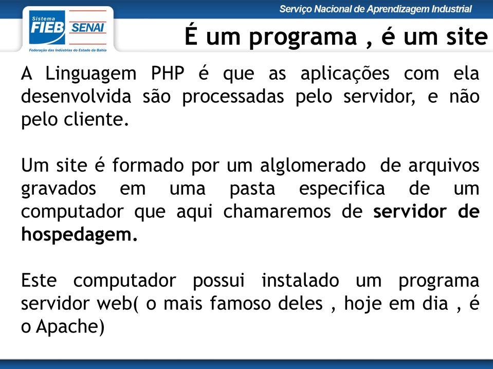 Um site é formado por um alglomerado de arquivos gravados em uma pasta especifica de um