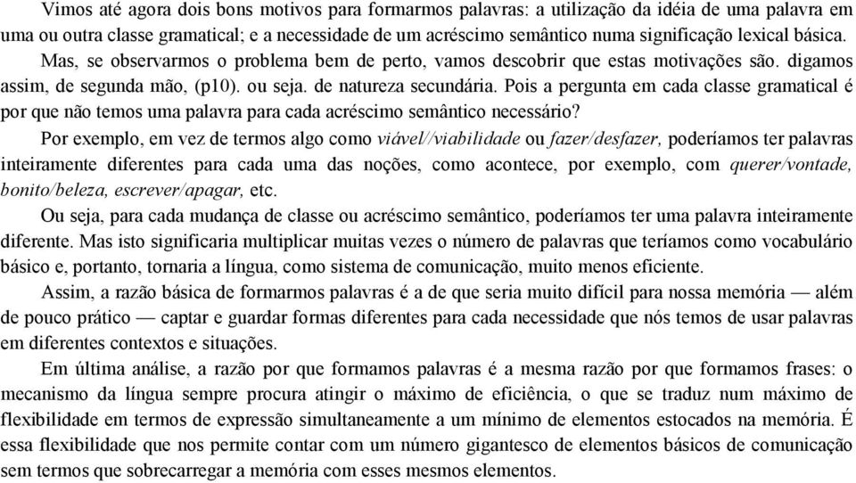 Pois a pergunta em cada classe gramatical é por que não temos uma palavra para cada acréscimo semântico necessário?