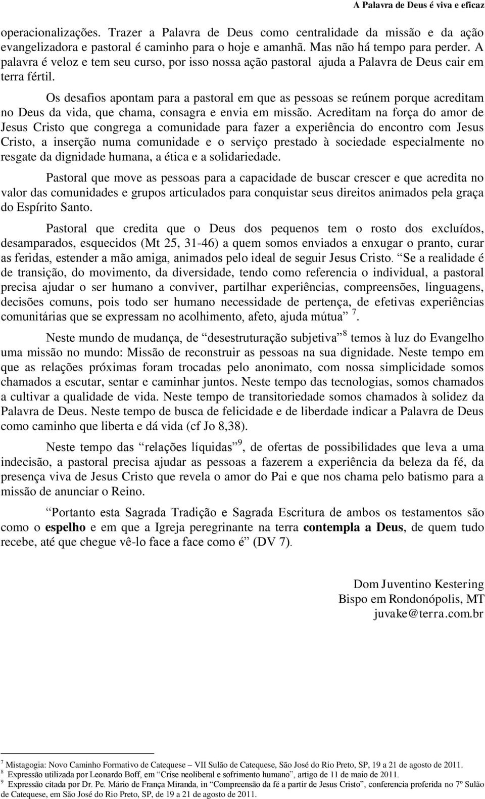 Os desafios apontam para a pastoral em que as pessoas se reúnem porque acreditam no Deus da vida, que chama, consagra e envia em missão.