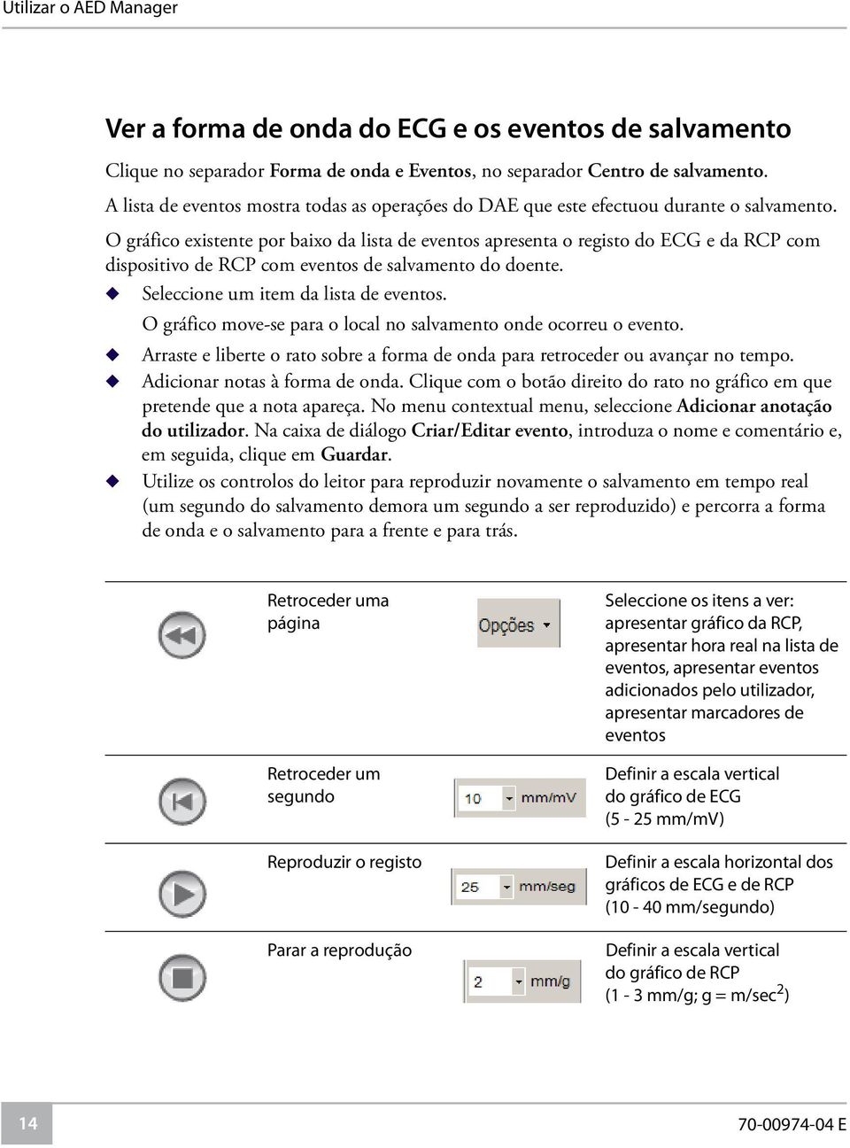 O gráfico existente por baixo da lista de eventos apresenta o registo do ECG e da RCP com dispositivo de RCP com eventos de salvamento do doente. u Seleccione um item da lista de eventos.