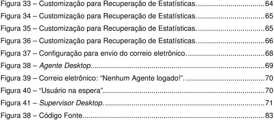 ... 66 Figura 37 Configuração para envio do correio eletrônico.... 68 Figura 38 Agente Desktop.