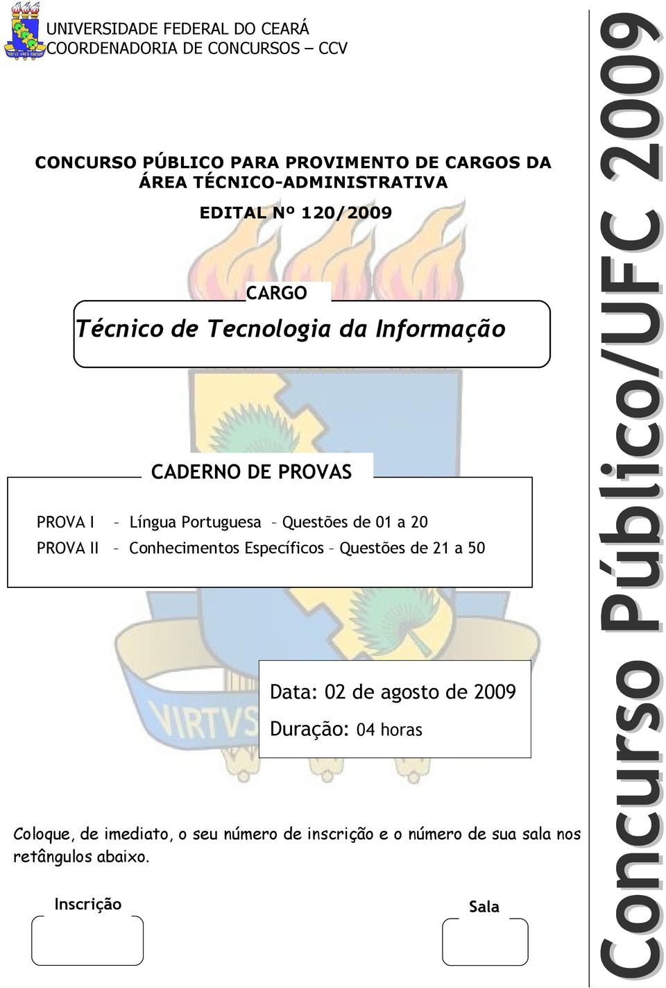Portuguesa Questões de 01 a 20 PROVA II Conhecimentos Específicos Questões de 21 a 50 Data: 02 de agosto de 2009