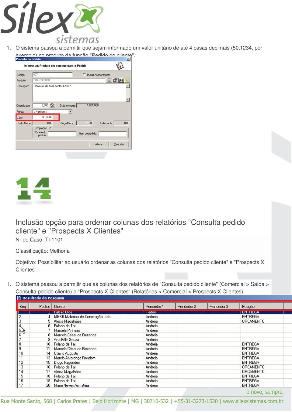 Inclusão opção para ordenar colunas dos relatórios "Consulta pedido cliente" e "Prospects X Clientes" Nr do Caso: TI-1101 Objetivo: Possibilitar ao