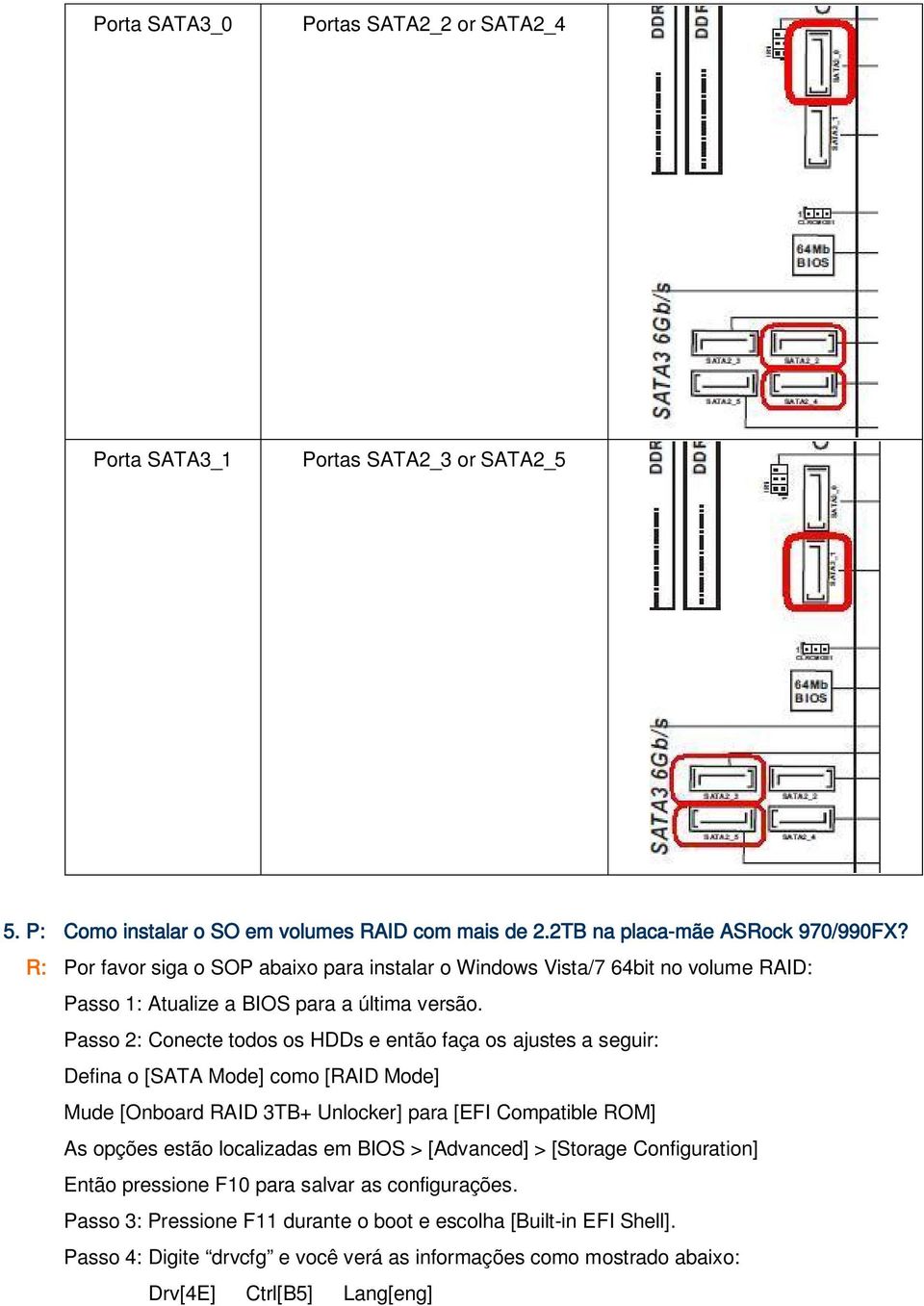 Passo 2: Conecte todos os HDDs e então faça os ajustes a seguir: Defina o [SATA Mode] como [RAID Mode] Mude [Onboard RAID 3TB+ Unlocker] para [EFI Compatible ROM] As opções estão