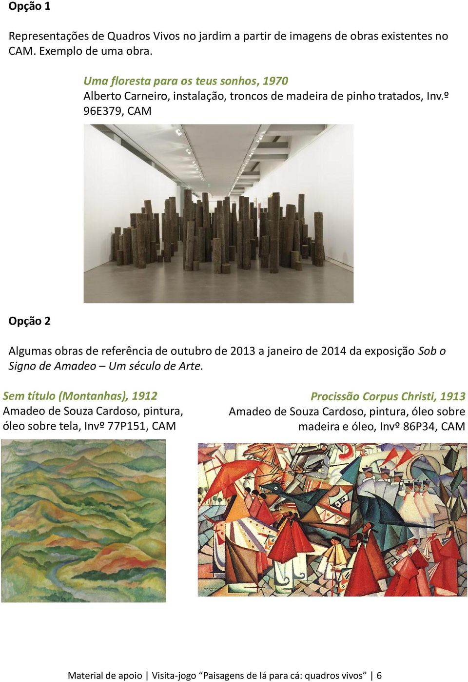 º 96E379, CAM Opção 2 Algumas obras de referência de outubro de 2013 a janeiro de 2014 da exposição Sob o Signo de Amadeo Um século de Arte.