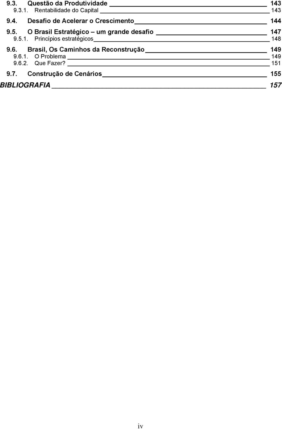 6. Brasil, Os Caminhos da Reconstrução 149 9.6.1. O Problema 149 9.6.2. Que Fazer?