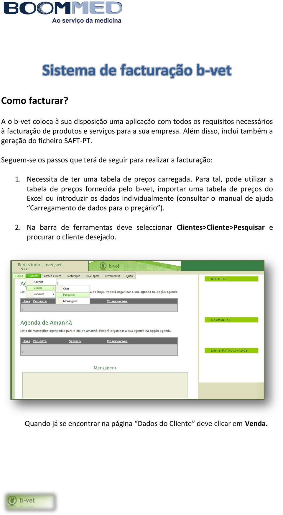 Para tal, pode utilizar a tabela de preços fornecida pelo b-vet, importar uma tabela de preços do Excel ou introduzir os dados individualmente (consultar o manual de ajuda Carregamento