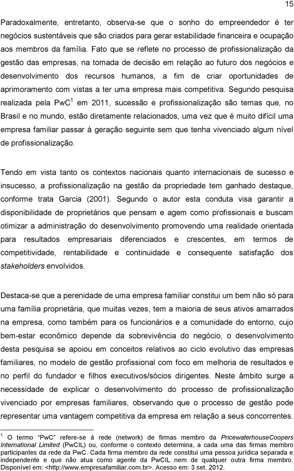 oportunidades de aprimoramento com vistas a ter uma empresa mais competitiva.