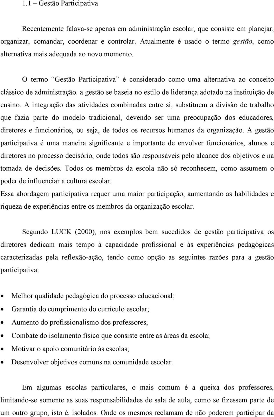 a gestão se baseia no estilo de liderança adotado na instituição de ensino.