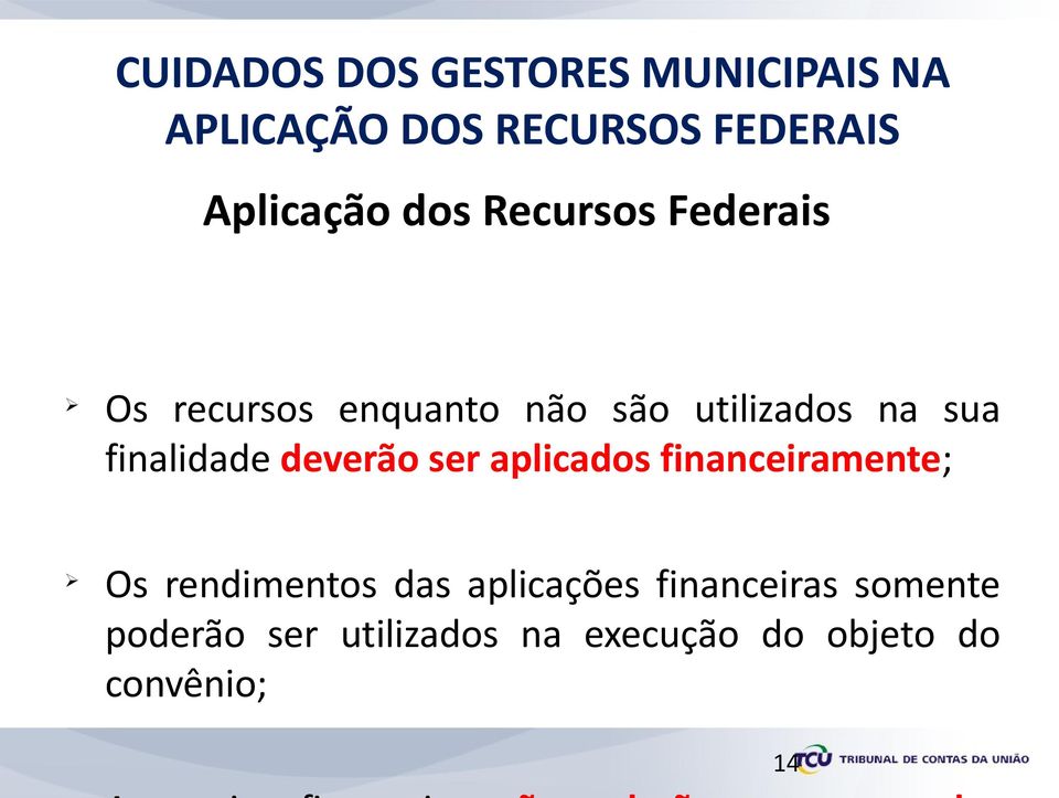 sua finalidade deverão ser aplicados financeiramente; Os rendimentos das