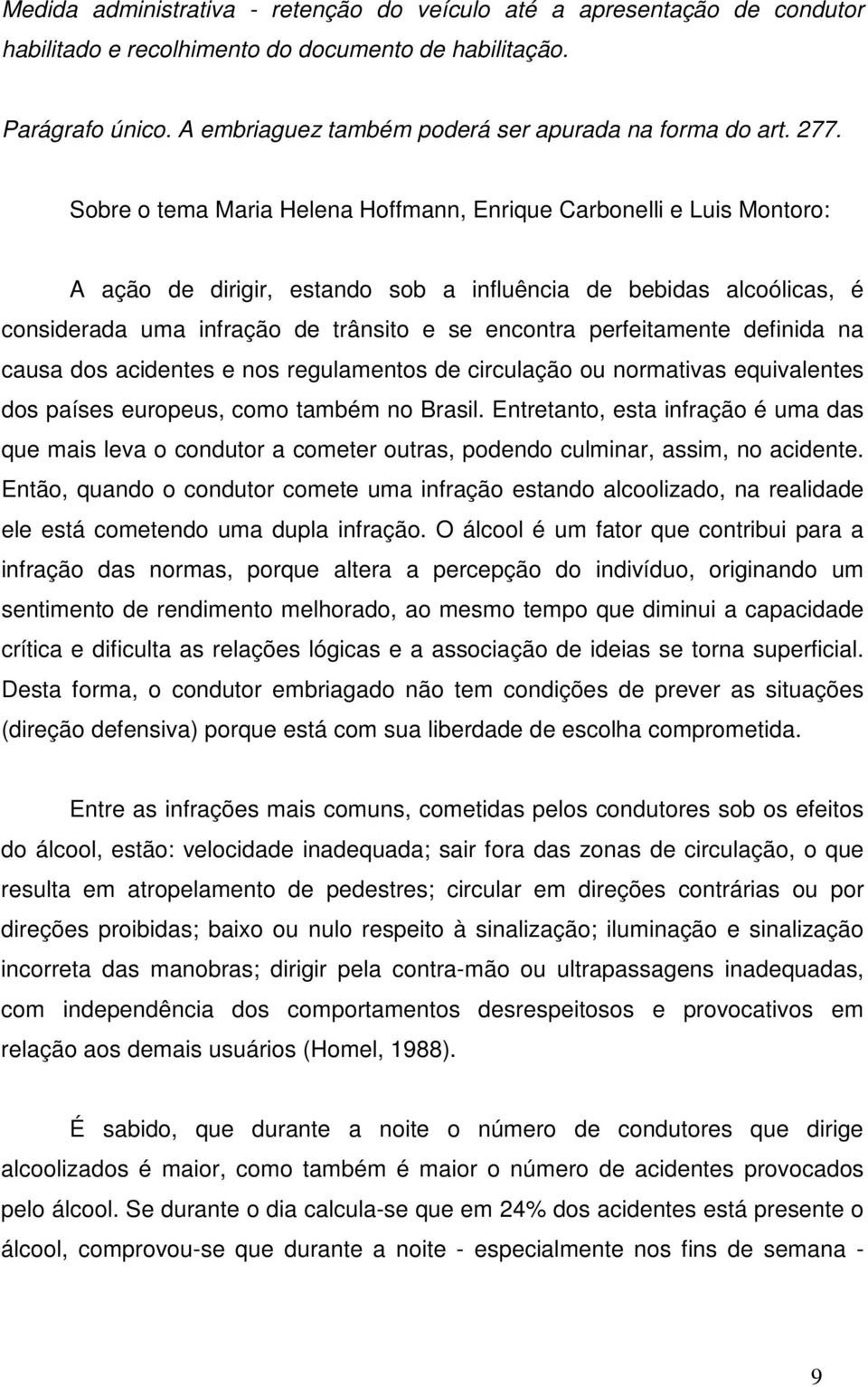 Sobre o tema Maria Helena Hoffmann, Enrique Carbonelli e Luis Montoro: A ação de dirigir, estando sob a influência de bebidas alcoólicas, é considerada uma infração de trânsito e se encontra