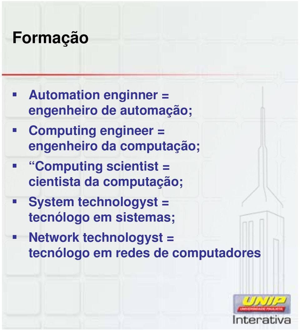 scientist = cientista da computação; System technologyst =