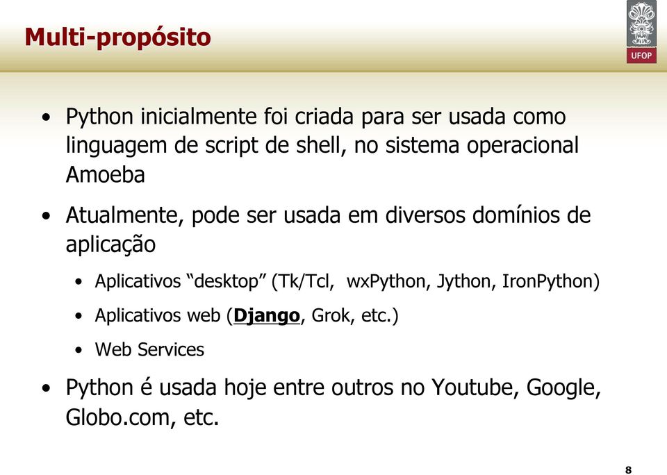 aplicação Aplicativos desktop (Tk/Tcl, wxpython, Jython, IronPython) Aplicativos web