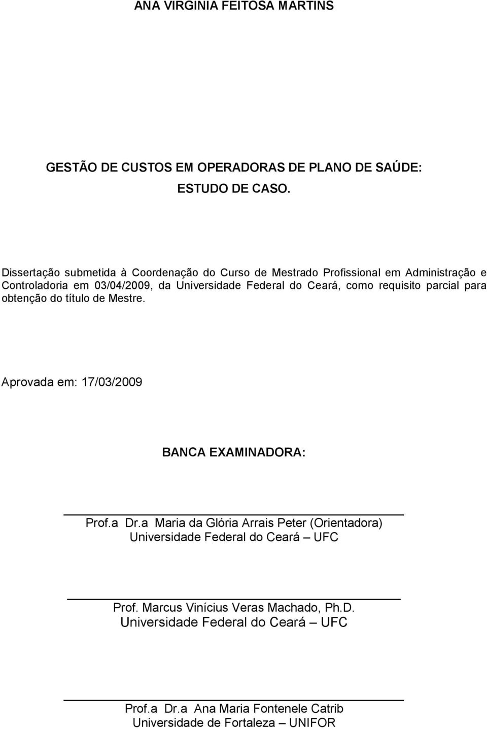 Ceará, como requisito parcial para obtenção do título de Mestre. Aprovada em: 17/03/2009 BANCA EXAMINADORA: Prof.a Dr.