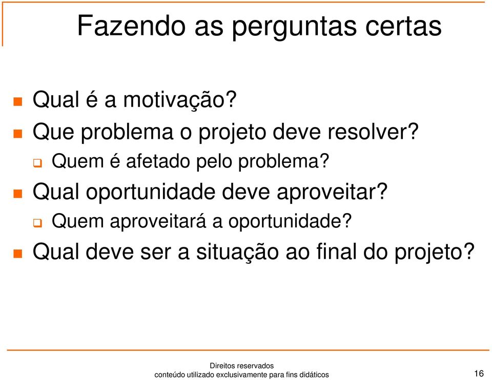 Qual oportunidade deve aproveitar? Quem aproveitará a oportunidade?