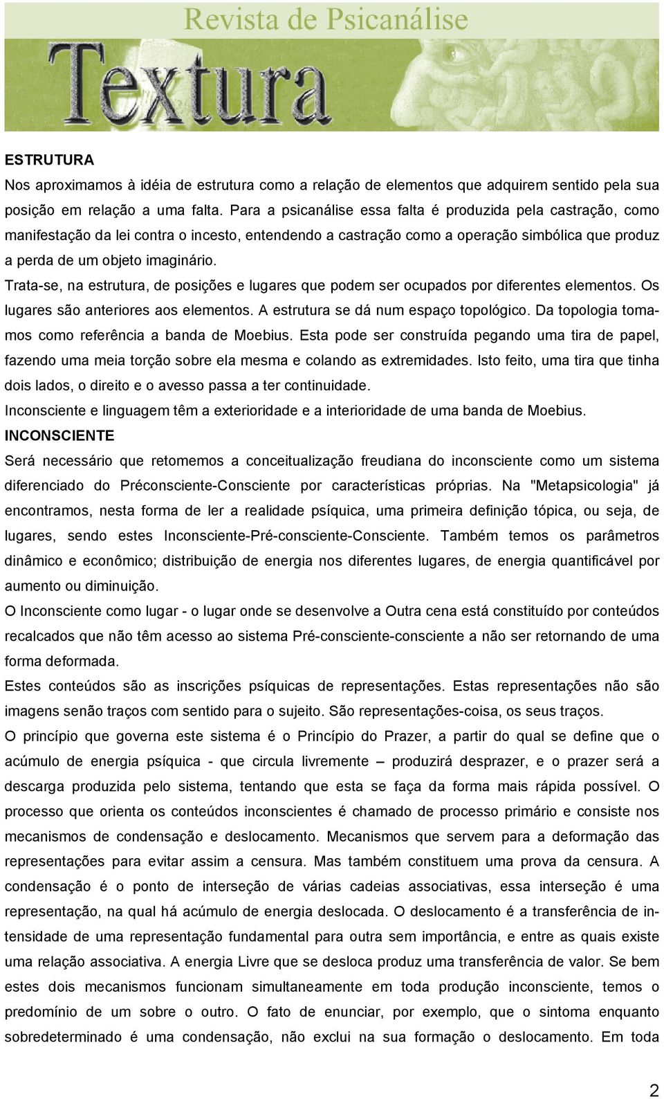 Trata-se, na estrutura, de posições e lugares que podem ser ocupados por diferentes elementos. Os lugares são anteriores aos elementos. A estrutura se dá num espaço topológico.