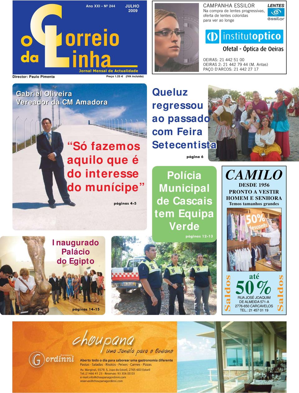 25 e (IVA incluido) Gabriel Oliveira Vereador da CM Amadora Só fazemos aquilo que é do interesse do munícipe Inaugurado Palácio do Egipto páginas 4-5 Queluz regressou ao