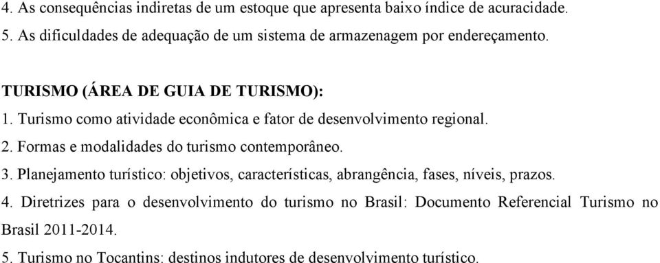 Turismo como atividade econômica e fator de desenvolvimento regional. 2. Formas e modalidades do turismo contemporâneo. 3.