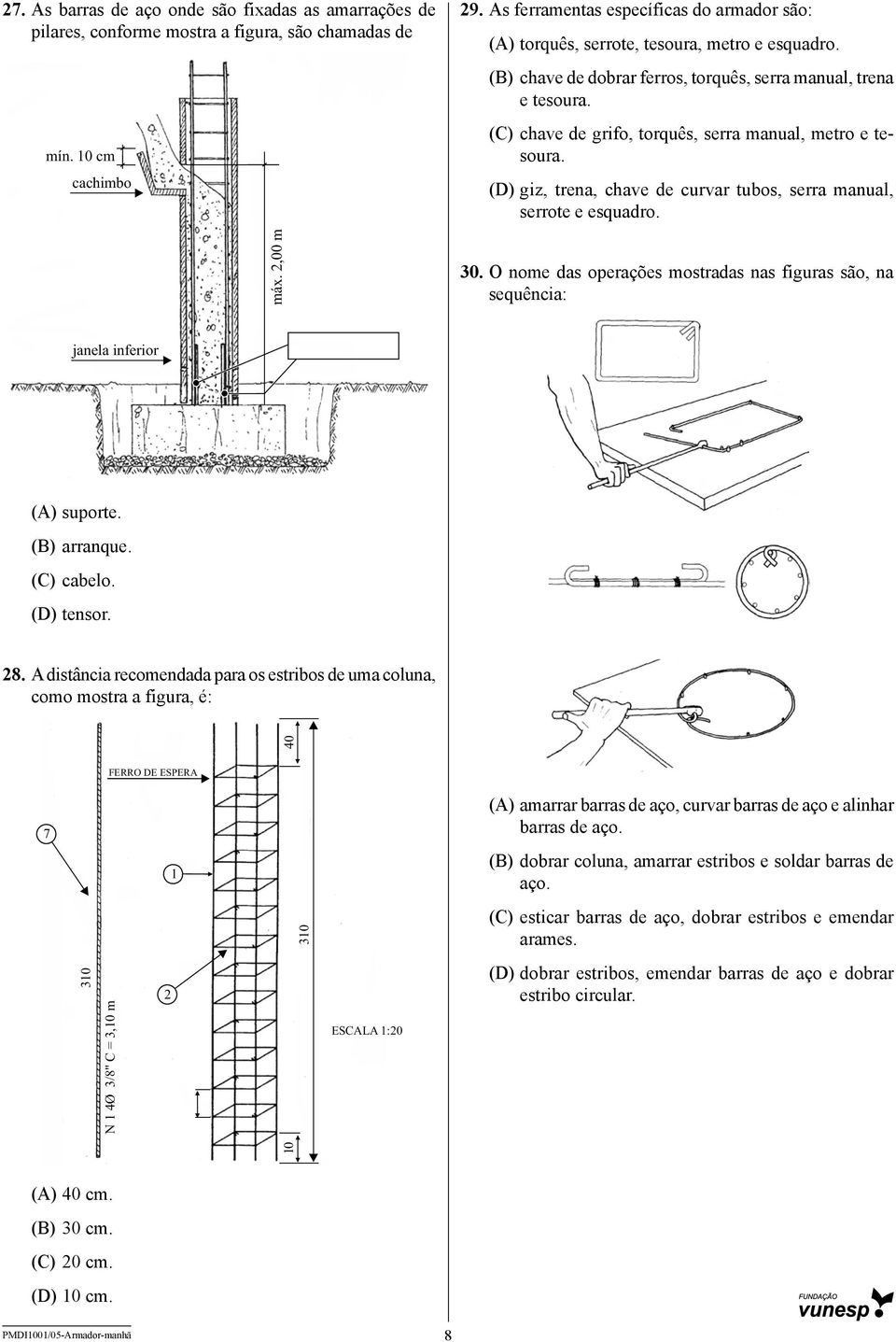 (C) chave de grifo, torquês, serra manual, metro e tesoura. (D) giz, trena, chave de curvar tubos, serra manual, serrote e esquadro. máx. 2,00 m 30.