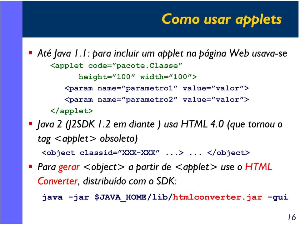 Java 2 (J2SDK 1.2 em diante ) usa HTML 4.0 (que tornou o tag <applet> 
