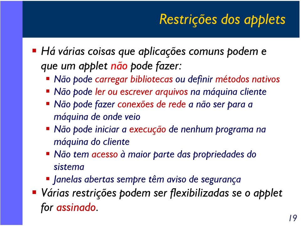 máquina de onde veio Não pode iniciar a execução de nenhum programa na máquina do cliente Não tem acesso à maior parte das