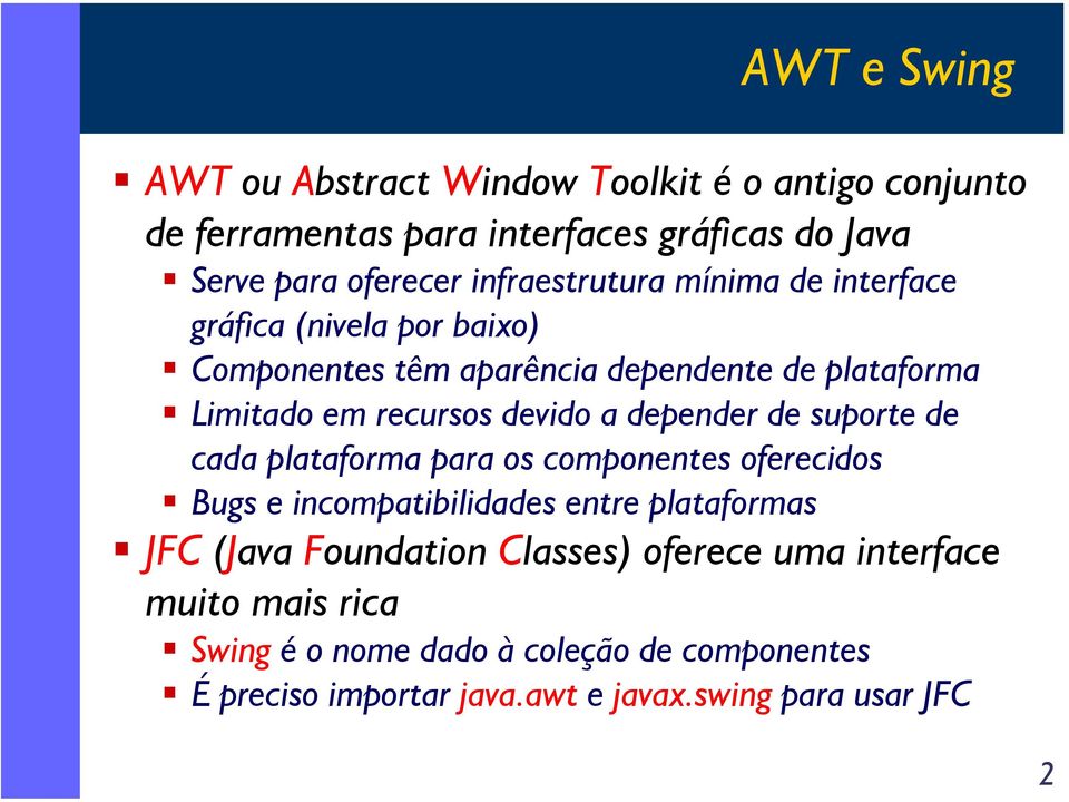 devido a depender de suporte de cada plataforma para os componentes oferecidos Bugs e incompatibilidades entre plataformas JFC (Java