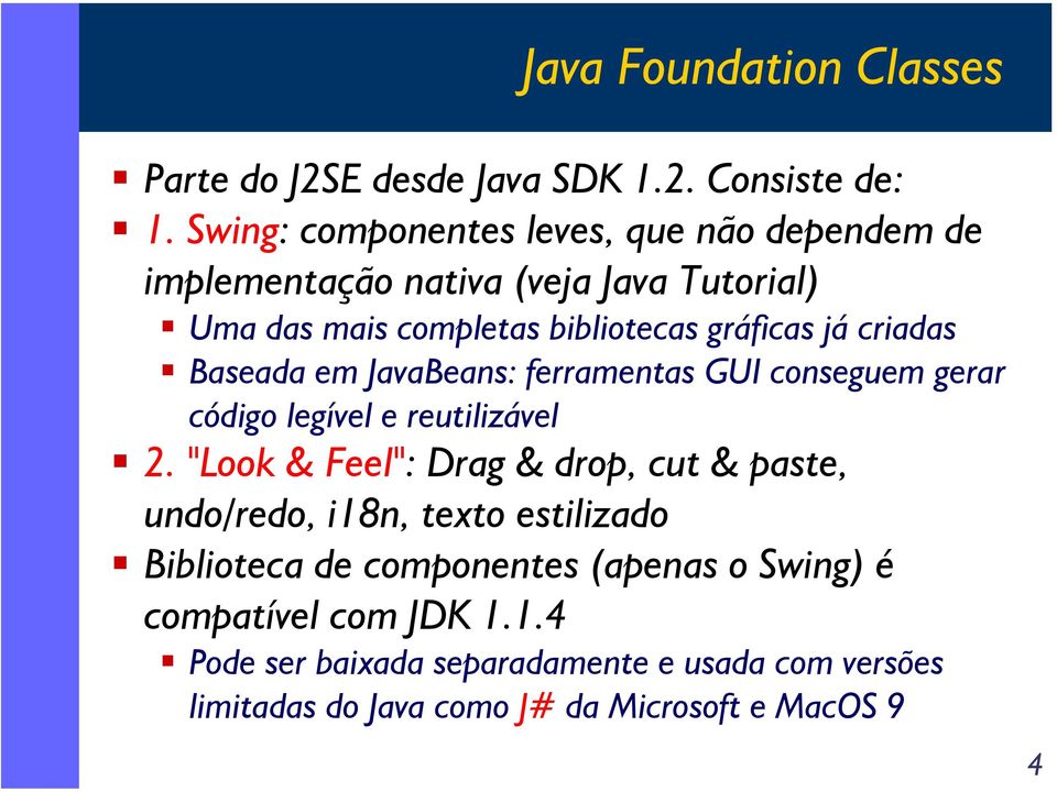 criadas Baseada em JavaBeans: ferramentas GUI conseguem gerar código legível e reutilizável 2.