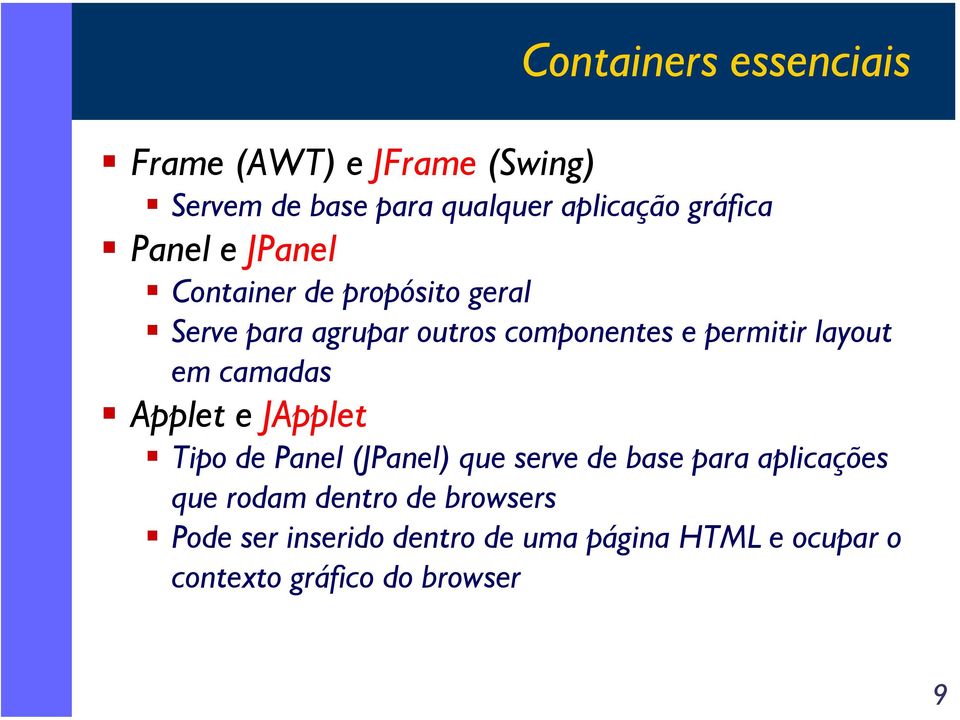 layout em camadas Applet e JApplet Tipo de Panel (JPanel) que serve de base para aplicações que