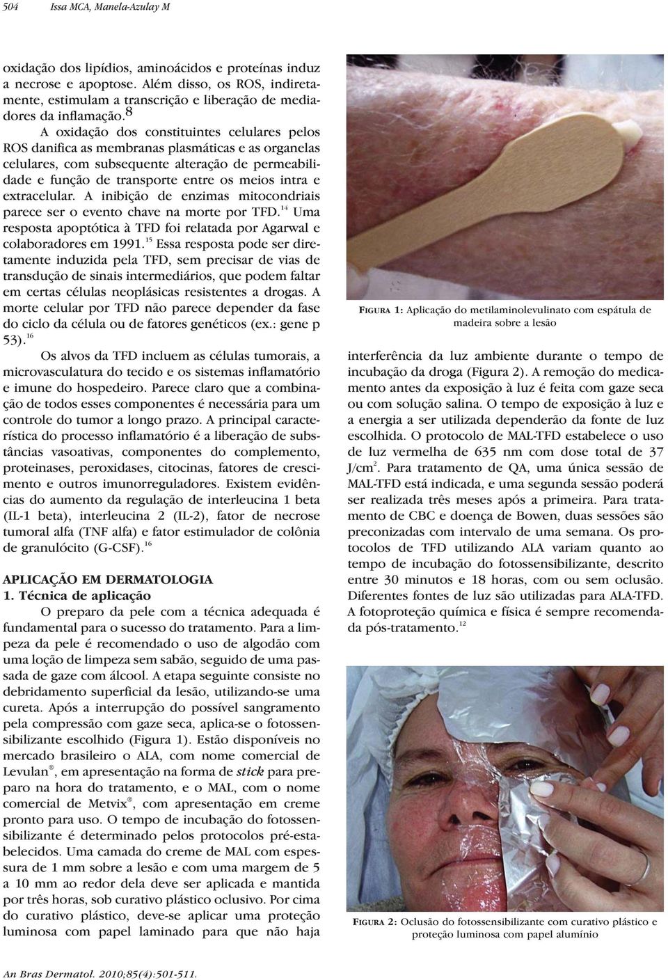 8 A oxidação dos constituintes celulares pelos ROS danifica as membranas plasmáticas e as organelas celulares, com subsequente alteração de permeabilidade e função de transporte entre os meios intra