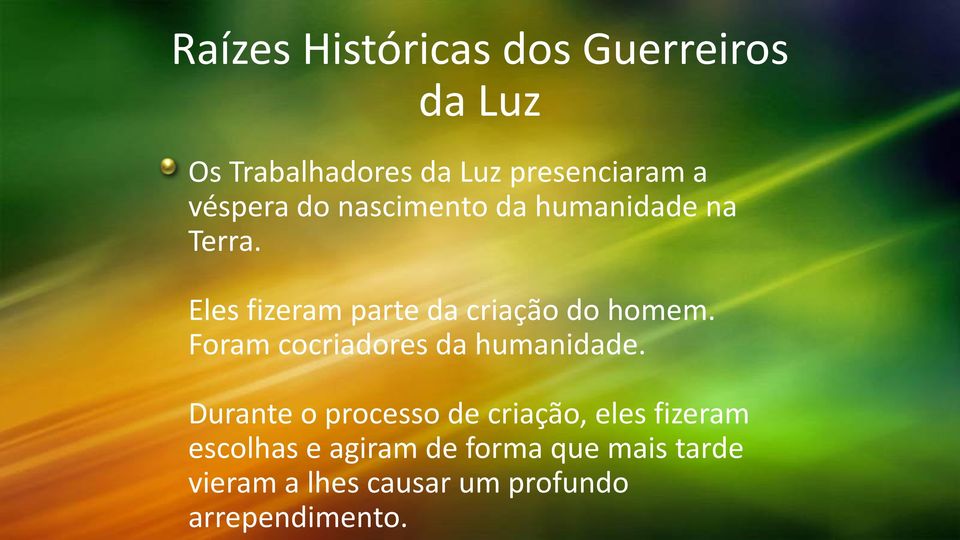 Eles fizeram parte da criação do homem. Foram cocriadores da humanidade.