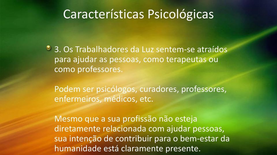 professores. Podem ser psicólogos, curadores, professores, enfermeiros, médicos, etc.