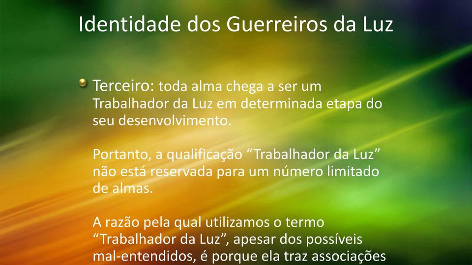 Terceiro: toda alma chega a ser um Trabalhador da Luz em determinada etapa do seu