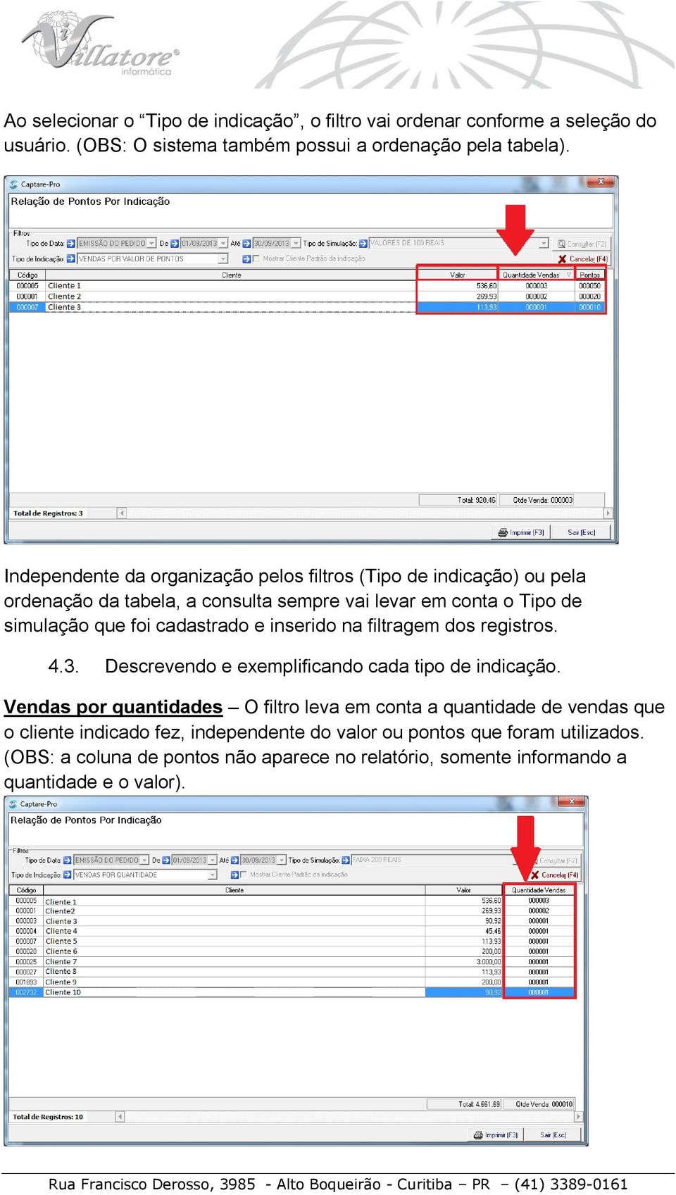 cadastrado e inserido na filtragem dos registros. 4.3. Descrevendo e exemplificando cada tipo de indicação.