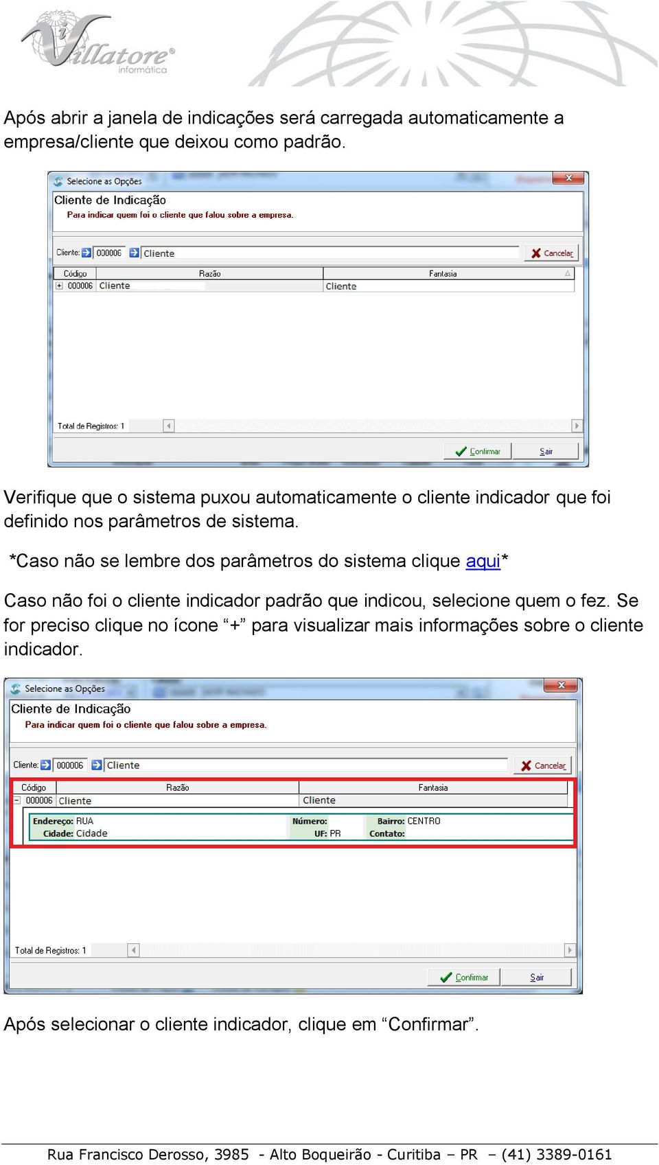 *Caso não se lembre dos parâmetros do sistema clique aqui* Caso não foi o cliente indicador padrão que indicou, selecione