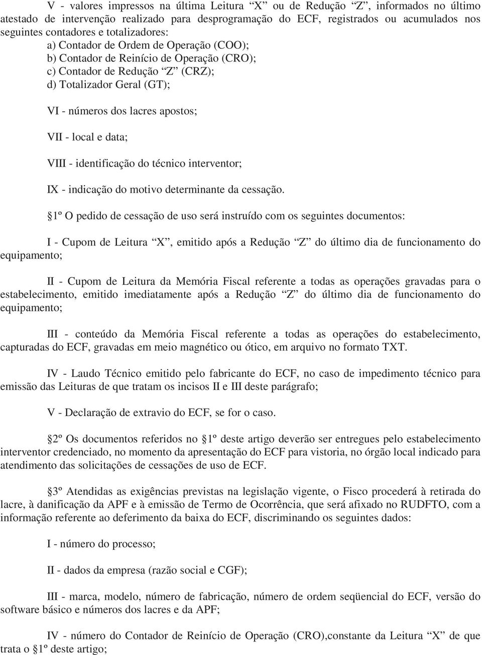 local e data; VIII - identificação do técnico interventor; IX - indicação do motivo determinante da cessação.