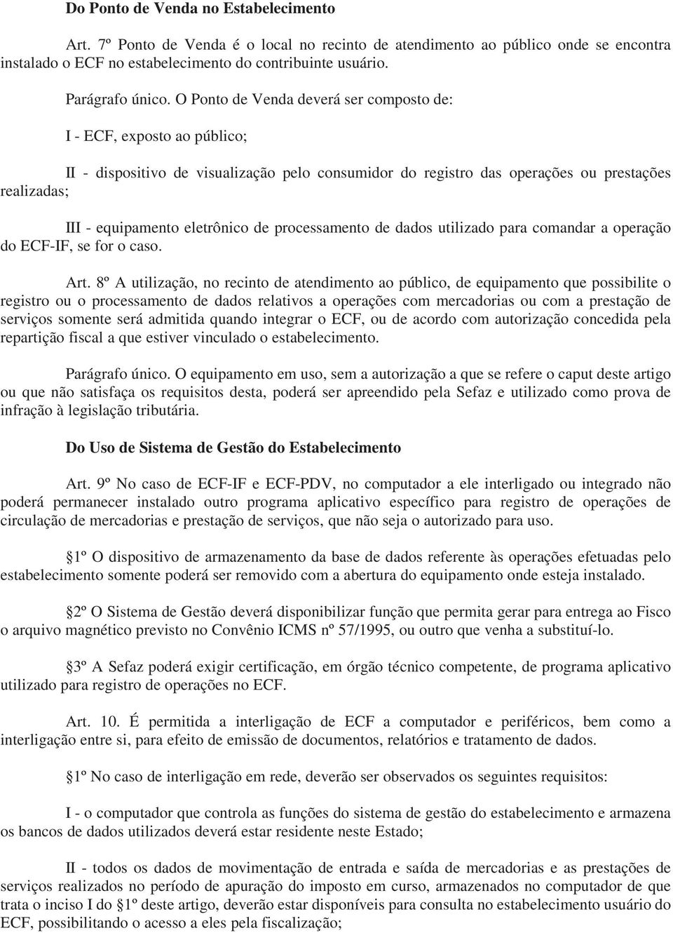 de processamento de dados utilizado para comandar a operação do ECF-IF, se for o caso. Art.