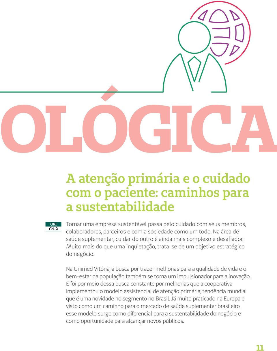 Na Unimed Vitória, a busca por trazer melhorias para a qualidade de vida e o bem-estar da população também se torna um impulsionador para a inovação.