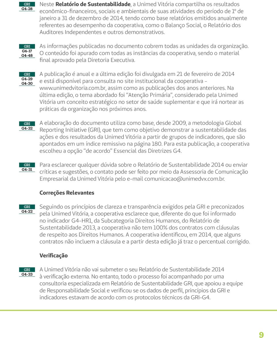 demonstrativos. As informações publicadas no documento cobrem todas as unidades da organização.