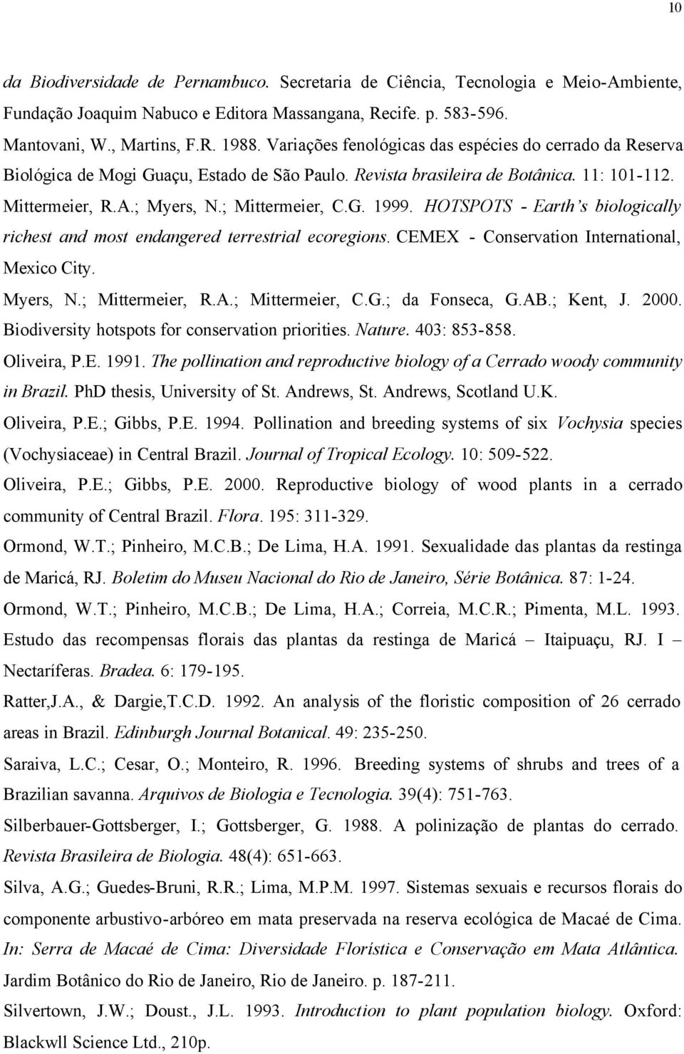 HOTSPOTS - Earth s biologically richest and most endangered terrestrial ecoregions. CEMEX - Conservation International, Mexico City. Myers, N.; Mittermeier, R.A.; Mittermeier, C.G.; da Fonseca, G.AB.