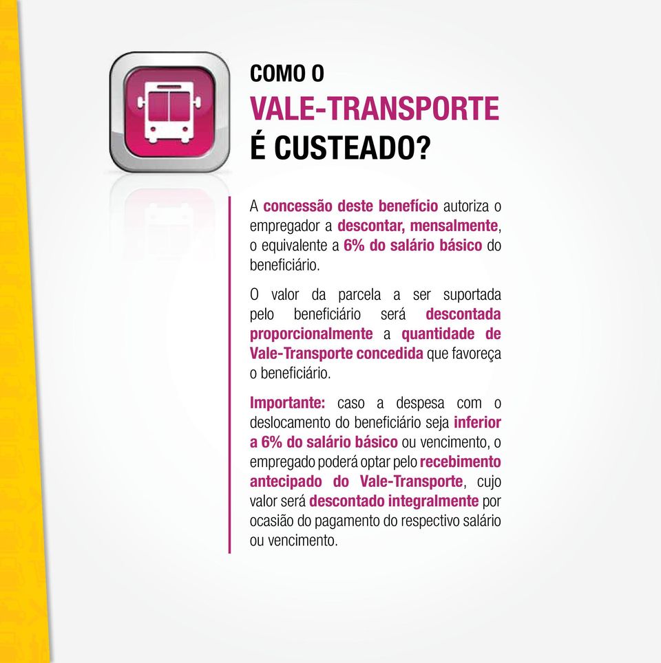 O valor da parcela a ser suportada pelo beneficiário será descontada proporcionalmente a quantidade de Vale-Transporte concedida que favoreça o