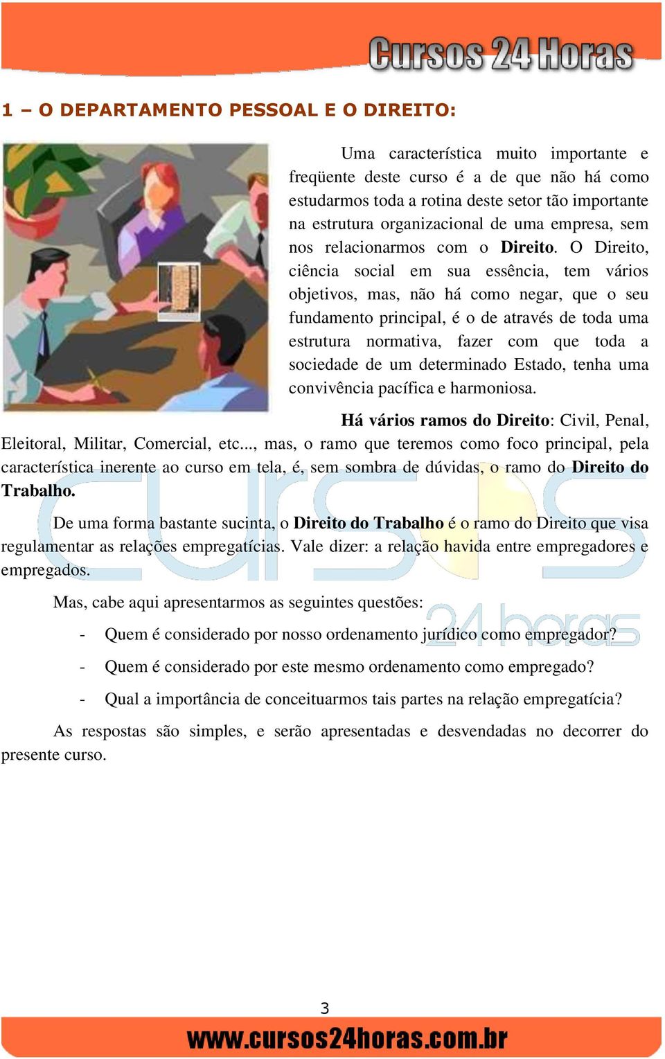 O Direito, ciência social em sua essência, tem vários objetivos, mas, não há como negar, que o seu fundamento principal, é o de através de toda uma estrutura normativa, fazer com que toda a sociedade