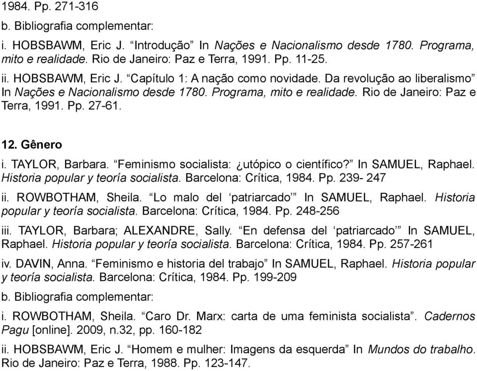 Feminismo socialista: utópico o científico? In SAMUEL, Raphael. Historia popular y teoría socialista. Barcelona: Crítica, 1984. Pp. 239-247 ii. ROWBOTHAM, Sheila.