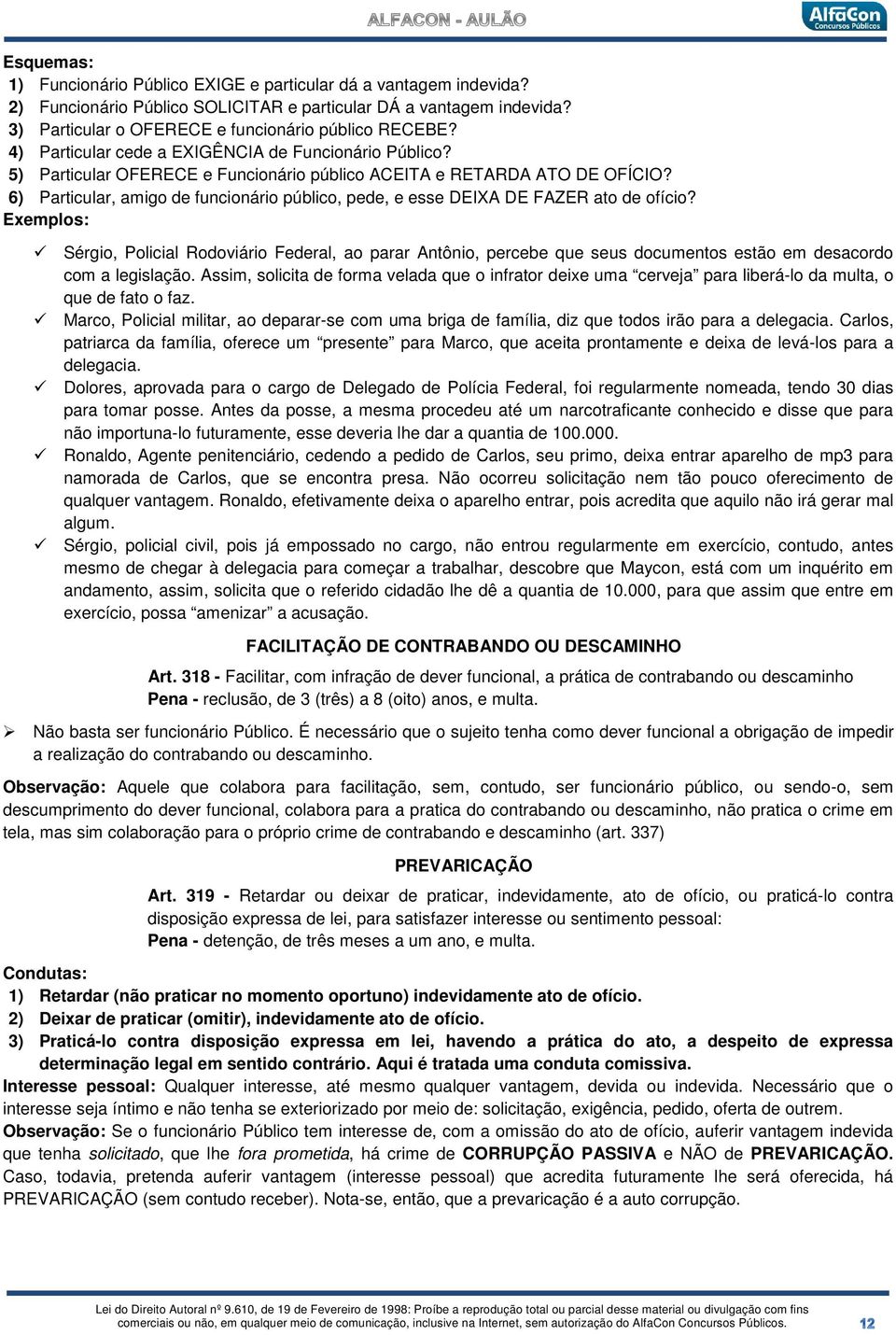 6) Particular, amigo de funcionário público, pede, e esse DEIXA DE FAZER ato de ofício?