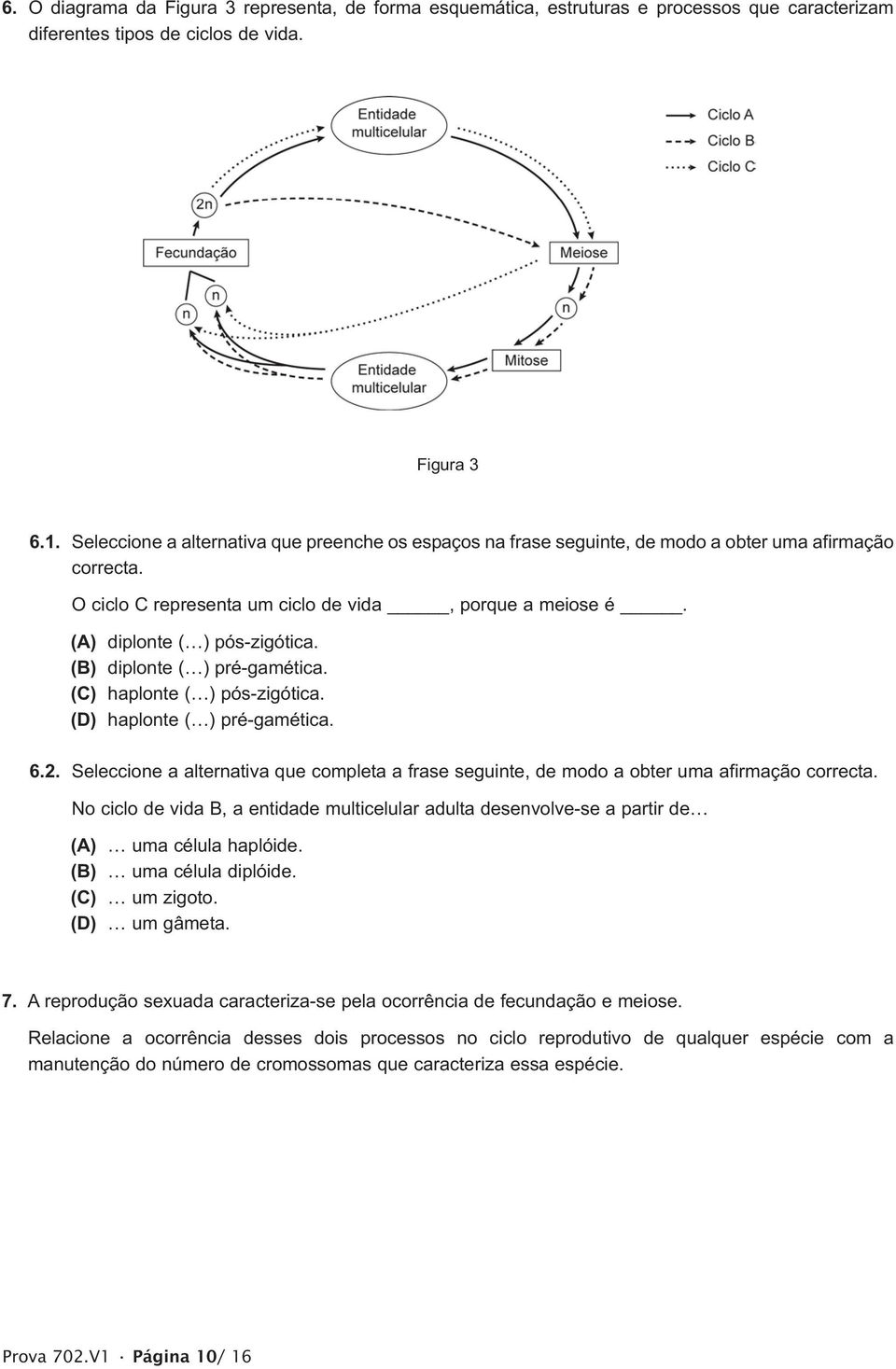 (B) diplonte ( ) pré-gamética. (C) haplonte ( ) pós-zigótica. (D) haplonte ( ) pré-gamética. 6.2.