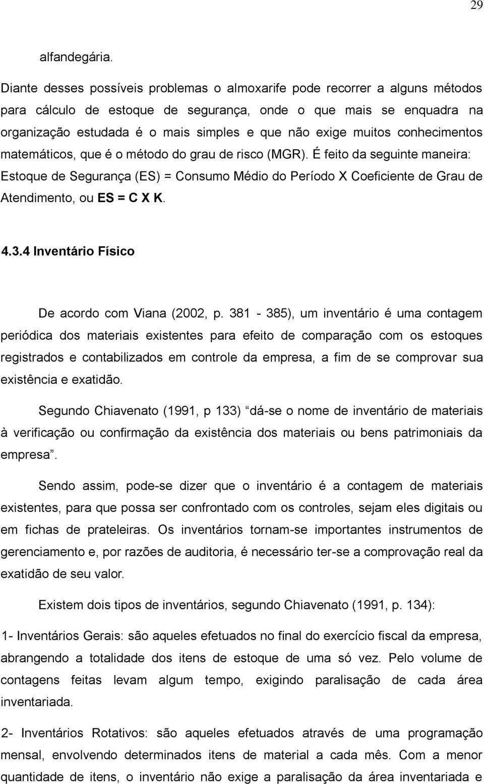 exige muitos conhecimentos matemáticos, que é o método do grau de risco (MGR).