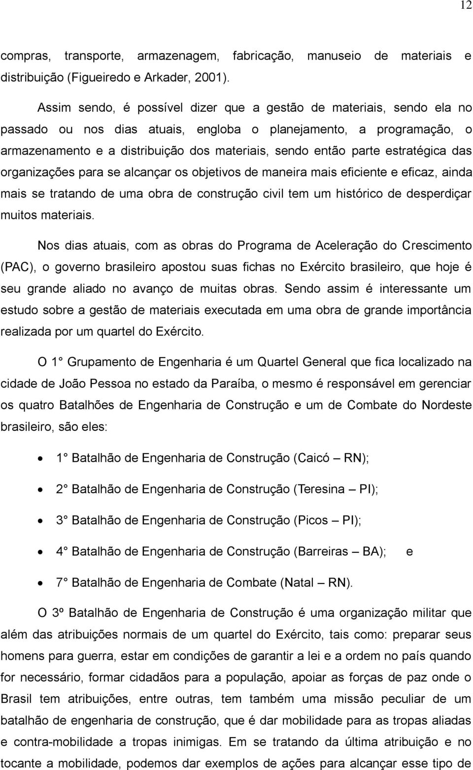 parte estratégica das organizações para se alcançar os objetivos de maneira mais eficiente e eficaz, ainda mais se tratando de uma obra de construção civil tem um histórico de desperdiçar muitos