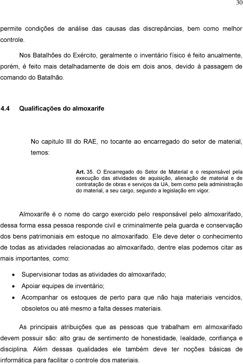 4 Qualificações do almoxarife No capitulo III do RAE, no tocante ao encarregado do setor de material, temos: Art. 35.